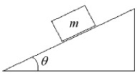 <strong>FIGURE 6-1 In Figure 6-1, the block of mass m is at rest on an inclined plane that makes an angle θ with the horizontal. The normal force F acting on the block must be such that</strong> A) F > mg. B) F > mg cosθ. C) F > mg sinθ. D) F = mg cosθ. E) F = mg sinθ.