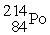 <strong>The symbol for a certain isotope of polonium is . How many neutrons are there in the nucleus of this isotope?</strong> A) 84 B) 130 C) 214 D) 298 E) 314