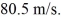 A ball is projected upward at time t = 0 s,from a point on a flat roof 90 m above the ground.The ball rises and then falls with insignificant air resistance,missing the roof,and strikes the ground.The initial velocity of the ball is Consider all quantities as positive in the upward direction.The vertical velocity of the ball when it is Above the ground is closest to
