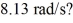 <strong>A particular motor can provide a maximum torque of 110 N ∙ m.Assuming that all of this torque is used to accelerate a solid,uniform,cylindrical flywheel of mass 10.0 kg and radius 3.00 m,how long will it take for the flywheel to accelerate from rest to </strong> A)3.33 s B)2.83 s C)4.03 s D)4.36 s