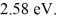 <strong>When it is struck by 240-nm photons,a metal ejects electrons with a maximum kinetic energy of What is the work function of this material? (c = 3.00 × 10<sup>8</sup> m/s,h = 6.626 × 10<sup>-34</sup> J ∙ s,1 eV = 16.0 × 10<sup>-19</sup> J)</strong> A)2.60 eV B)2.18 eV C)3.02 eV D)3.43 eV