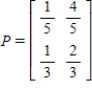 You are given a transition matrix P. Find the steady-state distribution vector. 
