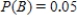 Use Bayes' Theorem to calculate when , , . Please round the answer to three decimal places. __________