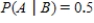 Use Bayes' Theorem to calculate when , , . Please round the answer to three decimal places. __________