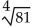 <strong>Simplify the radical expression. Assume all variables represent nonnegative real numbers. </strong> A) 9 B) 2 C) 3 D) 4
