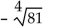 <strong>Simplify the radical expression. Assume all variables represent nonnegative real numbers. </strong> A) -9B)-2 C) -3 D) Not a real number