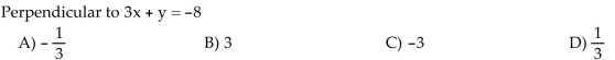 Find the slope of a line that has the given relationship to the given line. If the slope is undefined, state this.