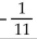 <strong>Divide, if possible. -99 ÷ 9</strong> A) 11 B) -21 C) -11 D)