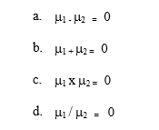 In comparing the difference of the means between two groups,the null hypothesis can also be stated as: