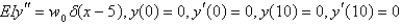<strong>A uniform beam of length 10 has a concentrated load at . It is embedded at both ends. The boundary value problem for the deflections, , for this system is</strong> A) B) C) D) E)