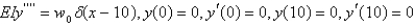 <strong>A uniform beam of length 10 has a concentrated load at . It is embedded at both ends. The boundary value problem for the deflections, , for this system is</strong> A) B) C) D) E)