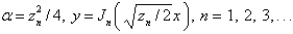 <strong>Consider the parameterized Bessel's differential equation along with the conditions is bounded, . The solution of this eigenvalue problem is </strong> A) B) C) D) E)