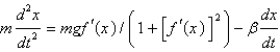 <strong>Assume a bead of mass slides along the curve . Also assume that there is a damping force acting in the direction opposite to the velocity and proportional to the velocity, with proportionality constant . The differential equation that describes the horizontal position of the bead is</strong> A) B) C) D) E)