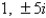 <strong>The eigenvalues of is</strong> A) B) C) D) E) none of the above