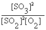 <strong>The correct equilibrium expression for the reaction of sulfur dioxide gas with oxygen gas to produce sulfur trioxide gas is</strong> A) B) C) D) E) none of these