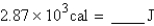 <strong>Perform the indicated conversion: </strong> A) 686 J B) C) 12.0 J D) E)