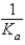 <strong>The equilibrium constant for the reaction, Is called A<sup>-</sup> + H<sup>+</sup> HA </strong> A) K<sub>b</sub> B) C) K<sub>w</sub>K<sub>a</sub> D) E) K<sub>a</sub>