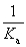 <strong>The equilibrium constant for the reaction A<sup>-</sup> + H<sup>+</sup> HA is called:</strong> A)K<sub>a</sub> B)K<sub>b</sub> C) D) E)K<sub>w</sub>K<sub>a</sub>