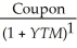 <strong>Which of the following formulas is incorrect?</strong> A)Yield to maturity for an n-period zero-coupon bond =   B)Price of an n-period bond =   +   + ...+   C)Price of an n-period bond = Coupon ×     +   D)Coupon =   <div style=padding-top: 35px> 