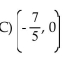<strong>Determine whether the given ordered pair is a solution of the equation. 5y + 8x = -7</strong> A)(0, -7) B)(-7, 0)