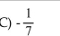 <strong>Solve the equation using the addition principle. 2.9t = -20.3</strong> A)-17.4 B)-13.3 D)-7