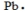<strong>The Lewis dot symbol for the a lead atom is</strong> A) B) C) D) E)