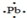 <strong>The Lewis dot symbol for the a lead atom is</strong> A) B) C) D) E)