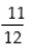 <strong>Change to a percent equivalent.    </strong> A)83.3% B)75% C)95.8% D)91.7% <div style=padding-top: 35px> 