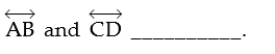 <strong> </strong> A)will be parallel B)will intersect C)will coincide D)are two names for the same line