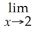 Consider the graph of f(x) Determine the following limits: (a) f(x)(d) f(x)(g) f(x) (b) f(x)(e) f(x)(h) f(x) (c) f(x)(f) f(x)