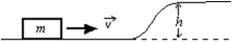 <strong>For a block of mass m to slide without friction up the rise of height h shown, it must have a minimum initial kinetic energy of: </strong> A)gh B)mgh C)gh/2 D)mgh/2 E)2mgh