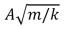 <strong>An object of mass m, oscillating on the end of a spring with spring constant k has amplitude A.Its maximum speed is:</strong> A) B)A<sup>2</sup>k/m C) D)Am/k E)A<sup>2</sup>m/k