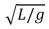 <strong>The angular frequency of a simple pendulum depends on its length and on the local acceleration due to gravity.The rate at which the angular displacement of the pendulum changes, dθ/dt, is:</strong> A) B) C)2π D) E)none of the above