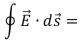 <strong>One of the Maxwell equations begins with ....The <sup>o</sup> symbol in the integral sign means:</strong> A)the same as the subscript in B)integrate clockwise around the path C)integrate counterclockwise around the path D)integrate around a closed path E)integrate over a closed surface