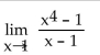 <strong>Find the limit, if it exists. </strong> A) Does not exist B) 0 C) 4 D) 2