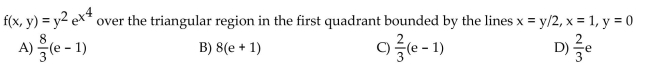 Integrate the function f over the given region.