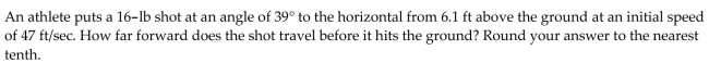 <strong>Solve the problem. Unless stated otherwise, assume that the projectile flight is ideal, that the launch angle is measured from the horizontal, and that the projectile is launched from the origin over a horizontal surface </strong> A) 2 ft B) 74.4 ft C) 227.8 ft D) 6.8 ft
