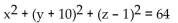 <strong>Find the center and radius of the sphere. </strong> A) C(0, 10, -1), a = 64 B) C(0, -10, 1), a = 64 C) C(0, 10, -1), a = 8 D) C(0, -10, 1), a = 8