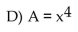 <strong>Find the formula for the function. Express the area of a square as a function of its side length x.</strong> A) A = 4x C) A = 2x