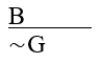 <strong>∼G ∨ ∼B </strong> A) Disjunctive syllogism. B) Invalid. C) Denying the antecedent. D) Affirming the consequent. E) Modus tollens.