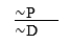 P ∨ ∼D  