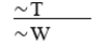 ∼T ⊃ ∼W  
