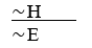 ∼E ∨ ∼H  