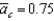 <strong>Suppose , , , , and ) For any given Equals ________ and the economy ________.</strong> A) 0; is in its long-run equilibrium B) 0.05; has experienced a positive aggregate demand shock C) 1.05; has experienced a positive aggregate demand shock D) 0.45; has experienced a positive aggregate demand shock E) -0.15; has experienced a negative aggregate demand shock