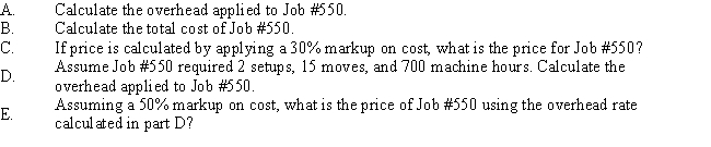 Lindsay Company uses activity-based costing to figure product cost.Three activities have been determined and rate calculated. Lindsay provided the following data from the job order cost sheet for Job #550. \begin{array}{ll} \text { Setting up equipment } & =\$ 500 \text { per setup } \\ \text { Moving goods } & =\$ 20 \text { per move } \\ \text { Machining } & =\$ 4 \text { per machine hour } \end{array} \begin{array} { l r } \text { Direct materials } & \$ 2,000 \\ \text { Direct labour } & 1,800 \\ \text { Setups } & 1 \\ \text { Moves } & 30 \\ \text { Machine hours } & 900 \end{array}