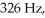 <strong>A 0.588-m string is tightly clamped at both ends.If the lowest standing wave frequency of the string is how fast do waves travel on this string?</strong> A)383 m/s B)475 m/s C)582 m/s D)724 m/s