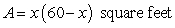 <strong>Write a model for the output variable in terms of one input variable. A rectangular-shaped garden has one side along the side of a house. The other three sides are to be enclosed with 60 feet of fencing. What is the largest possible area of such a garden?</strong> A) B) C) D) E)