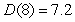 <strong>The function D gives the time, in years, that it takes for an investment to double if interest is continuously compounded at r%. Write a sentence of interpretation for  </strong> A) At 8% interest compounded continuously, an investment will double its value in 7.2 years. B) At 8% interest compounded continuously, an investment will triple its value in 7.2 years. C) At 8% interest the investment will be same after 7.2 years. D) At 7.2% interest compounded continuously, an investment will double its value in 8 years. E) At 7.2% interest compounded continuously, an investment will triple its value in 8 years. <div style=padding-top: 35px> 