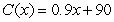 <strong>Write a linear model for the given rate of change and initial output value. The cost to produce plastic toys increases by 10 cents per toy produced. The fixed cost is 90 dollars.</strong> A) B) C) D) E)