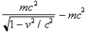 According to special relativity the __________ of a moving object is equal to .